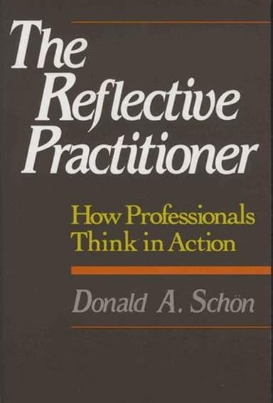 The Reflective Practitioner: How Professionals Think in Action